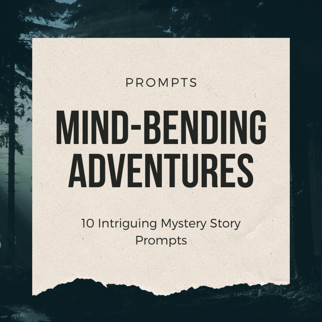Mind-Bending Adventures: 10 Intriguing Mystery Story Prompts